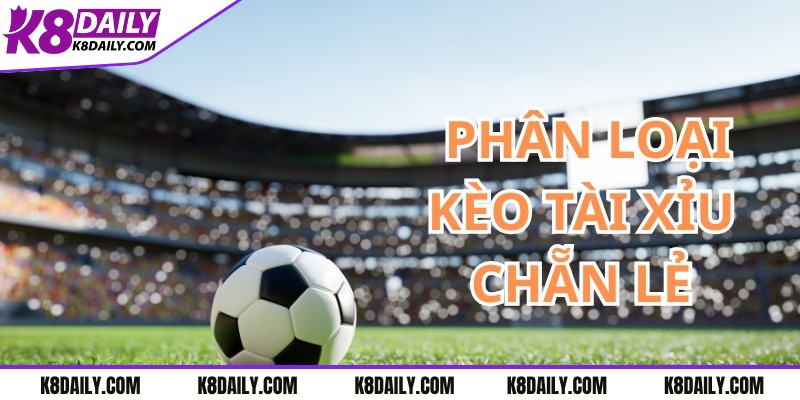 Một số loại kèo chẵn lẻ tài xỉu phổ biến